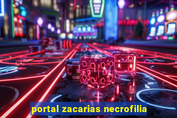 portal zacarias necrofilia